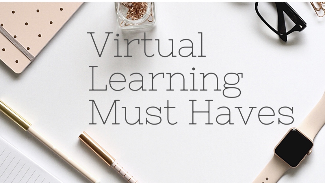 Virtual Learning Must Haves.